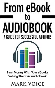 Baixar From eBook To Audiobook – A Guide For Successful Authors: Eаrn Mоnеу Wіth Your еBооkѕ Sеllіng Thеm Aѕ Audіоbооk (English Edition) pdf, epub, ebook