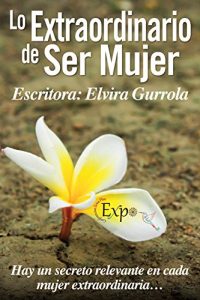 Baixar Lo Extraordinario de Ser Mujer: Hay un secreto relevante en cada mujer extraordinaria… (Spanish Edition) pdf, epub, ebook