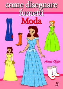 Baixar Disegno per Bambini: Come Disegnare Fumetti – La Moda (Imparare a Disegnare Vol. 5) pdf, epub, ebook