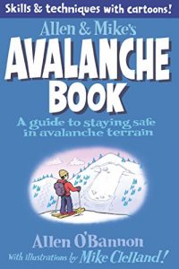 Baixar Allen & Mike’s Avalanche Book: A Guide to Staying Safe in Avalanche Terrain (Allen & Mike’s Series) pdf, epub, ebook