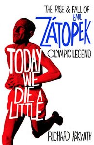 Baixar Today We Die a Little: The Rise and Fall of Emil Zátopek, Olympic Legend pdf, epub, ebook