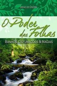 Baixar O Poder das Folhas: Banhos, Defumações & Magias (Portuguese Edition) pdf, epub, ebook