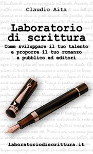 Baixar Laboratorio di scrittura: Come sviluppare il tuo talento e proporre il tuo romanzo a pubblico ed editori pdf, epub, ebook