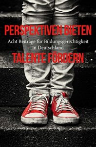 Baixar Perspektiven bieten – Talente fördern: Acht Beiträge für Bildungsgerechtigkeit in Deutschland pdf, epub, ebook