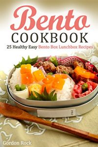 Baixar Bento Cookbook: 25 Healthy Easy Bento Box Lunchbox Recipes (English Edition) pdf, epub, ebook