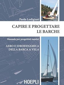 Baixar Capire e progettare le barche: Aero e idrodinamica della barca a vela: Manuale per progettisti nautici pdf, epub, ebook