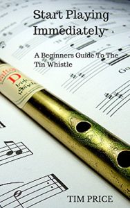 Baixar Start Playing Immediately | A Beginners Guide To The Tin Whistle (English Edition) pdf, epub, ebook