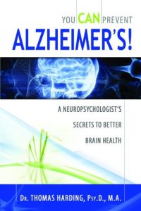 Baixar You CAN Prevent Alzheimer’s!: A Neuropsychologist’s Secrets to Better Brain Health (English Edition) pdf, epub, ebook