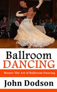 Baixar Ballroom Dancing: Master The Art of Ballroom Dancing (English Edition) pdf, epub, ebook