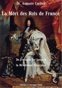Baixar La Mort des Rois de France: depuis François Ier jusqu’à la Révolution Française (French Edition) pdf, epub, ebook