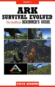 Baixar ARK Survival Evolved The Unofficial Beginner’s Guide Book 1 (English Edition) pdf, epub, ebook