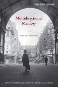 Baixar Multidirectional Memory: Remembering the Holocaust in the Age of Decolonization (Cultural Memory in the Present) pdf, epub, ebook