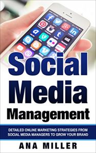 Baixar Social Media Management: Detailed Online Marketing Strategies from Social Media Managers to Grow Your Brand (English Edition) pdf, epub, ebook