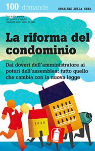 Baixar La riforma del condominio: Dai doveri dell’amministratore ai poteri dell’assemblea: tutto quello che cambia con la nuova legge pdf, epub, ebook