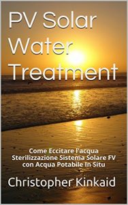 Baixar PV Solar Water Treatment: Come Eccitare l’acqua Sterilizzazione Sistema Solare FV con Acqua Potabile In Situ pdf, epub, ebook