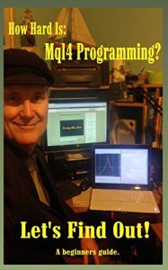 Baixar How Hard is Mql4 Programming: A guide for the Absolute Beginner. (JimdDandy’s Mql4 Programming Books Book 1) (English Edition) pdf, epub, ebook