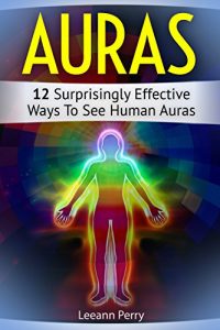 Baixar Auras: 12 Surprisingly Effective Ways To See Human Auras (auras, how to see auras, the white aura) (English Edition) pdf, epub, ebook