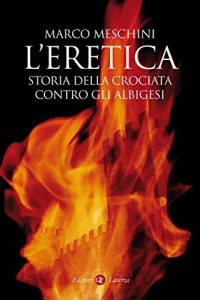 Baixar L’eretica: Storia della crociata contro gli albigesi (I Robinson. Letture) pdf, epub, ebook