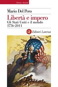 Baixar Libertà e impero: Gli Stati Uniti e il mondo 1776-2011 (Storia e società) pdf, epub, ebook