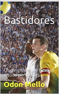 Baixar Bastidores: Os dirigentes de futebol e suas peripécias (Portuguese Edition) pdf, epub, ebook