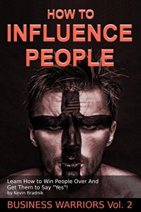 Baixar How To Influence People: Learn How to Win People Over And Get Them to Say “Yes!” (Business Warriors Book 2) (English Edition) pdf, epub, ebook