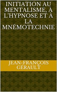 Baixar Initiation au mentalisme, à l’hypnose et à la mnémotechnie (French Edition) pdf, epub, ebook