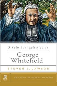 Baixar O Zelo Evangelístico de George Whitefield (Um perfil de Homens Piedosos) (Portuguese Edition) pdf, epub, ebook