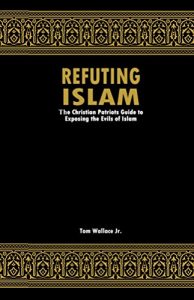 Baixar Refuting Islam: The Patriots Guide To Protecting America From Islam (English Edition) pdf, epub, ebook