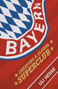 Baixar Bayern: Creating a Global Superclub pdf, epub, ebook