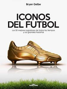 Baixar ICONOS DEL FUTBOL: Los 50 mejores jugadores de todos los tiempos y sus grandes hazañas (Spanish Edition) pdf, epub, ebook