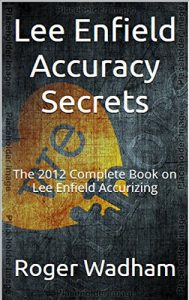 Baixar Lee Enfield Accuracy Secrets: The 2012 Complete Book on Lee Enfield Accurizing (English Edition) pdf, epub, ebook