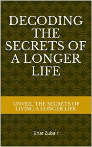 Baixar DECODING the SECRETS OF A LONGER LIFE:   Bhat Zubair (English Edition) pdf, epub, ebook