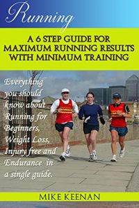 Baixar Running: A 6 step guide for Maximum Running Results with Minimum Training (Running for beginners, Endurance, Weight loss, Running tips) (English Edition) pdf, epub, ebook