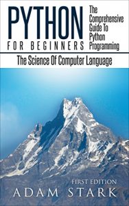 Baixar Python: Python Programming For Beginners – The Comprehensive Guide To Python Programming: Computer Programming, Computer Language, Computer Science (Machine Language) (English Edition) pdf, epub, ebook