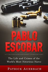 Baixar Pablo Escobar: The Life and Crimes of the World’s Most Notorious Narco (English Edition) pdf, epub, ebook