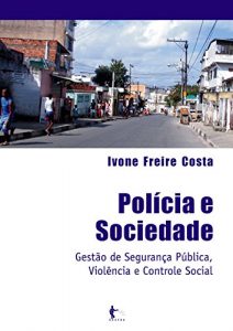Baixar Polícia e sociedade: gestão de segurança pública violência e controle social pdf, epub, ebook