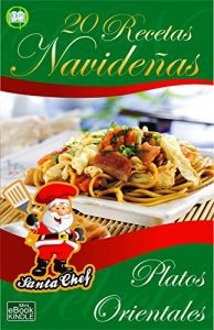 Baixar 20 RECETAS NAVIDEÑAS – PLATOS ORIENTALES (Colección Santa Chef) (Spanish Edition) pdf, epub, ebook