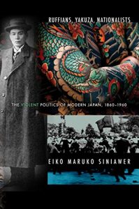 Baixar Ruffians, Yakuza, Nationalists: The Violent Politics of Modern Japan, 1860-1960 pdf, epub, ebook