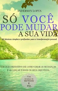 Baixar SÓ VOCÊ PODE MUDAR A SUA VIDA (Portuguese Edition) pdf, epub, ebook