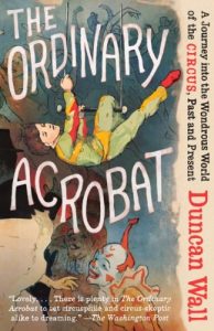 Baixar The Ordinary Acrobat: A Journey into the Wondrous World of the Circus, Past and Present pdf, epub, ebook