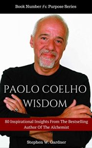 Baixar PAOLO COELHO WISDOM: 80 Inspirational Insights by The Bestselling Author of The Alchemist (Purpose Series Book 1) (English Edition) pdf, epub, ebook
