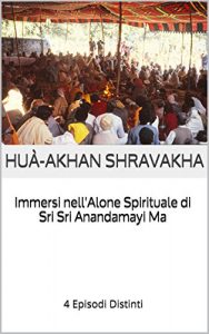 Baixar Immersi nell’Alone Spirituale di Sri Sri Anandamayi Ma: 4 Episodi Distinti (La Ricerca Spirituale con il Benefattore e La Madre) pdf, epub, ebook