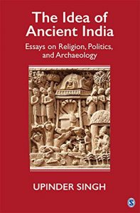 Baixar The Idea of Ancient India: Essays on Religion, Politics, and Archaeology pdf, epub, ebook