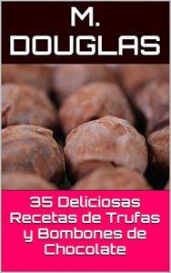 Baixar 35 Deliciosas Recetas de Trufas y Bombones de Chocolate (Spanish Edition) pdf, epub, ebook