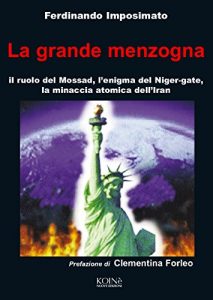 Baixar La Grande Menzogna: Il ruolo del Mossad, l’enigma del Niger gate, la minaccia atomica dell’Iran. pdf, epub, ebook