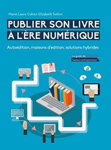 Baixar Publier son livre à l’ère numérique – Autoédition, maisons d’édition, solutions hybrides: Le guide de l’auteur-entrepreneur (French Edition) pdf, epub, ebook