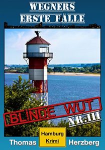 Baixar Blinde Wut: Wegners erste Fälle (3. Teil): Hamburg Krimi pdf, epub, ebook