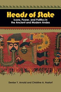 Baixar Heads of State: Icons, Power, and Politics in the Ancient and Modern Andes pdf, epub, ebook