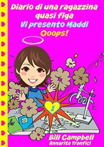 Baixar Diario di una ragazzina quasi figa – Vi presento Maddi. Ooops! pdf, epub, ebook