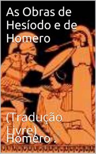 Baixar As Obras de Hesíodo e de Homero: (Tradução Livre) (Portuguese Edition) pdf, epub, ebook